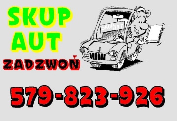 Skup Aut *** 579-823-926 ***  Nie czekaj !!!Zadzwoń !!!