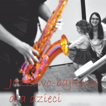 24 Jazz Festival Jazzonalia - Jazzowo-bajkowo dla dzieci