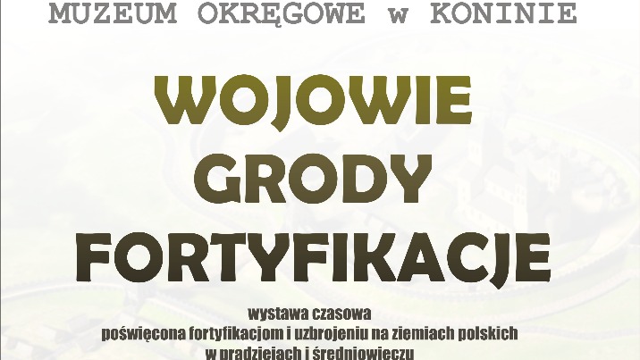 „Wojowie, grody, fortyfikacje” w Muzeum Okręgowym w Koninie