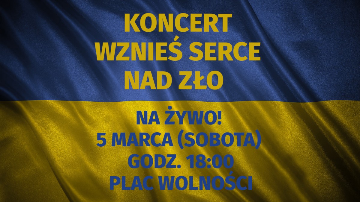 Wznieś serce nad zło. Konin &ndash; Ukrainie. Transmisja koncertu na LM.pl!