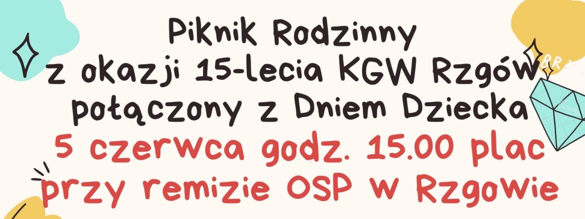 Piknik Rodzinny z okazji 15-lecia KGW Rzgów połączony z Dniem Dziecka 5 czerwca godz. 15.00 plac przy remizie OSP w Rzgowie