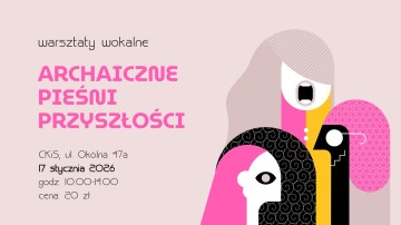 Weź udział w Warsztatach &bdquo;Archaiczne pieśni przyszłości&rdquo;