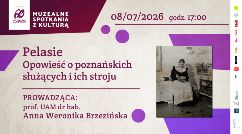 Muzealne spotkania z kulturą. Pelasie. Opowieść o poznańskich służących i ich stroju