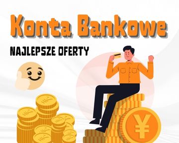 Konta bankowe - sprawdź najlepsze oferty na rynku