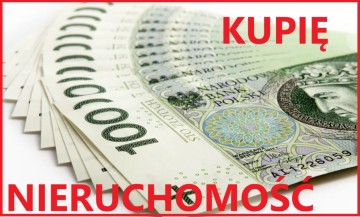 KUPIĘ NIERUCHOMOŚĆ mieszkanie, dom, grunt - GOT&Oacute;WKA w 24h !!