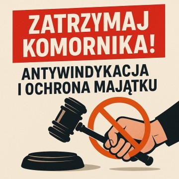 Antywindykacja &ndash; Zablokuj Egzekucję Komorniczą!