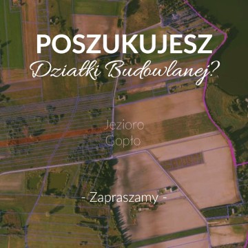 Działka Budowlana w sąsiedztwie jeziora Gopło