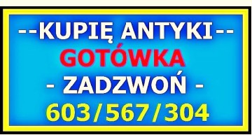 KUPIĘ ANTYKI , STAROCIE - NAJLEPSZA OFERTA , PŁACĘ GOT&Oacute;WKA !